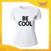 T-Shirt Donna Bianca "Be Cool" Maglia Maglietta Idea Regalo Divertente Gadget Eventi