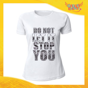 T-Shirt Donna Bianca "Do not let it stop you" Maglia Maglietta Idea Regalo Divertente Gadget Eventi