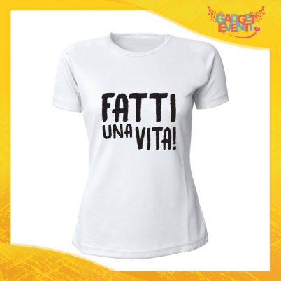 T-Shirt Donna Bianca "Fatti una vita" Maglia Maglietta Idea Regalo Divertente Gadget Eventi