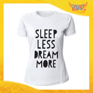 T-Shirt Donna Bianca "Sleep Less Dream More" Maglia Maglietta Idea Regalo Divertente Gadget Eventi