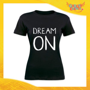 T-Shirt Donna Nera "Dream On" Maglia Maglietta Idea Regalo Divertente Gadget Eventi