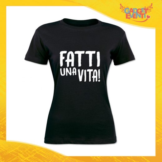 T-Shirt Donna Nera "Fatti una vita" Maglia Maglietta Idea Regalo Divertente Gadget Eventi