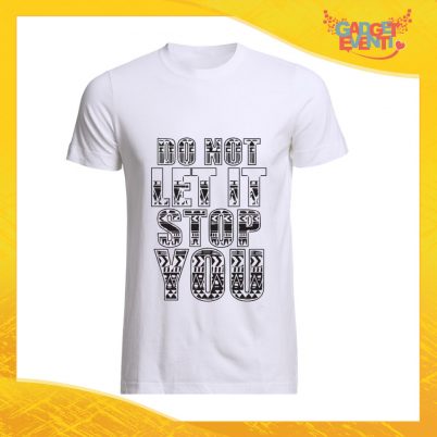 T-Shirt Uomo Bianca "Do not let it stop you" Maglia Maglietta Maschile Idea Regalo Divertente per un Ragazzo Gadget Eventi