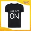T-Shirt Uomo Nera "Dream On" Maglia Maglietta Maschile Idea Regalo Divertente per un Ragazzo Gadget Eventi